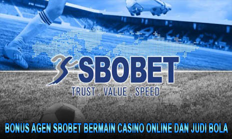 Bonus Agen Sbobet Bermain Casino Online dan Judi Bola
