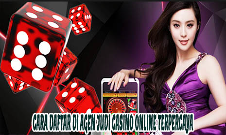 Cara Daftar Di Agen Judi Casino Online Terpercaya